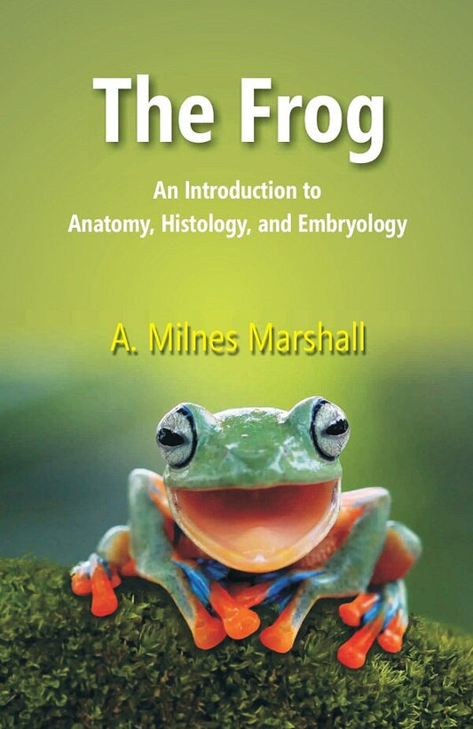 The Frog: An Introduction to Anatomy, Histology, and Embryology - Gyan Books  Grab2Buy Gyan Books Grab2Buy