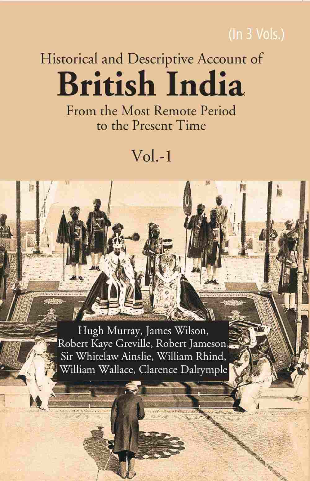 Historical and Descriptive Account of British India: From the Most Remote Period to the Present Time 1st - Gyan Books 