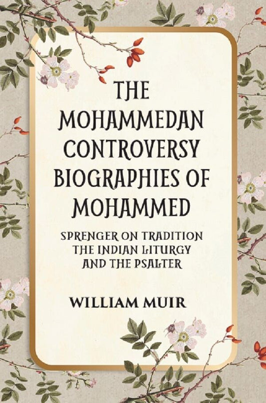 THE MOHAMMEDAN CONTROVERSY BIOGRAPHIES OF MOHAMMED SPRENGER ON TRADITION THE INDIAN LITURGY AND THE PSALTER - Gyan Books 
