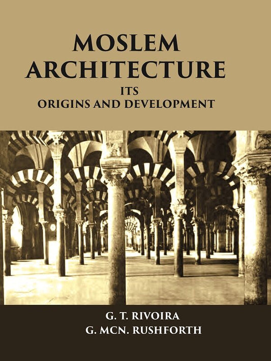 MOSLEM ARCHITECTURE: ITS ORIGINS AND DEVELOPMENT - Gyan Books 