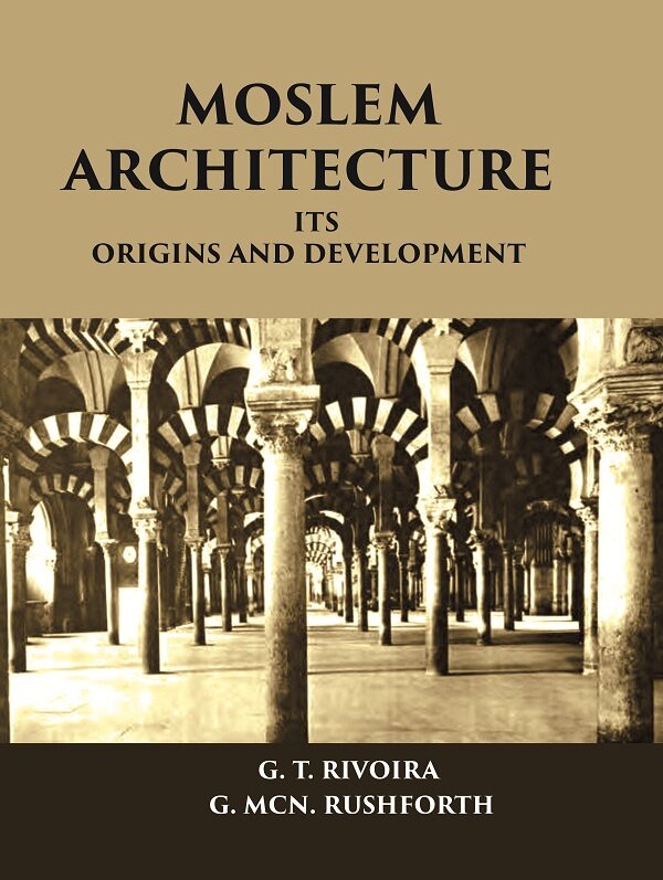 MOSLEM ARCHITECTURE: ITS ORIGINS AND DEVELOPMENT - Gyan Books 