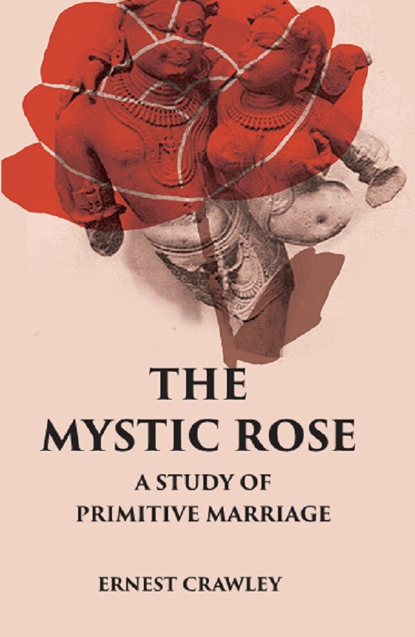 THE MYSTIC ROSE: A Study of Primitive Marriage - Gyan Books 