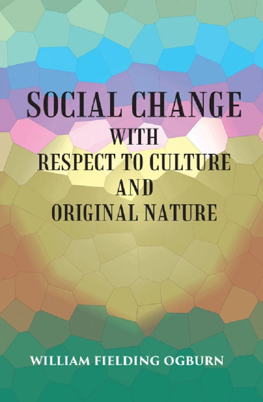 SOCIAL CHANGE: WITH RESPECT TO CULTURE AND ORIGINAL NATURE - Gyan Books 