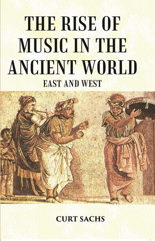 The RISE of MUSIC in the ANCIENT WORLD: East and West - Gyan Books 