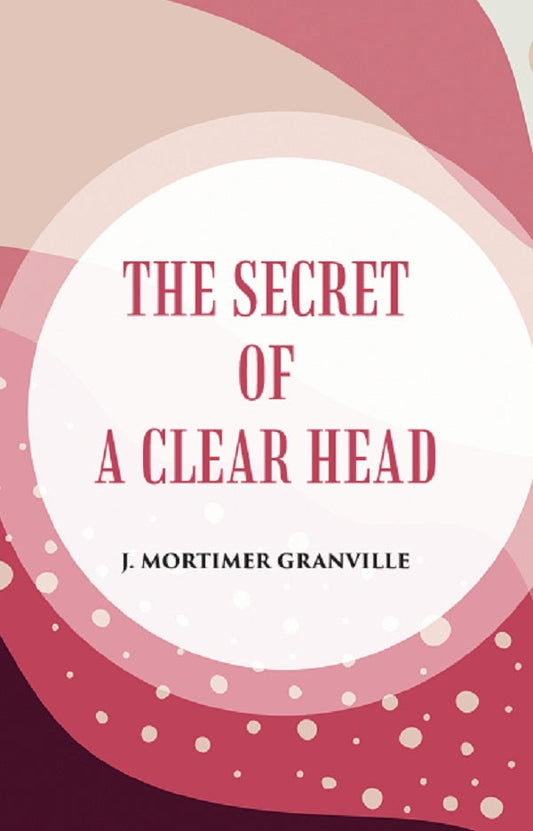 THE SECRET OF A CLEAR HEAD - Gyan Books