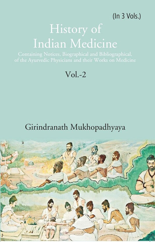 History Of Indian Medicine: Containing Notices, Biographical And Bibliographical, Of The Ayurvedic - Gyan Books 
