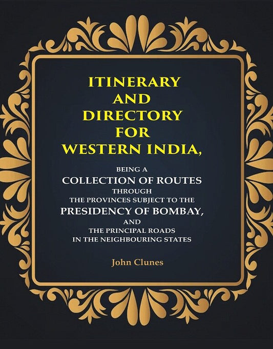 Itinerary And Directory For Western India: Being A Collection Of Routes Through The Provinces Subject - Gyan Books 