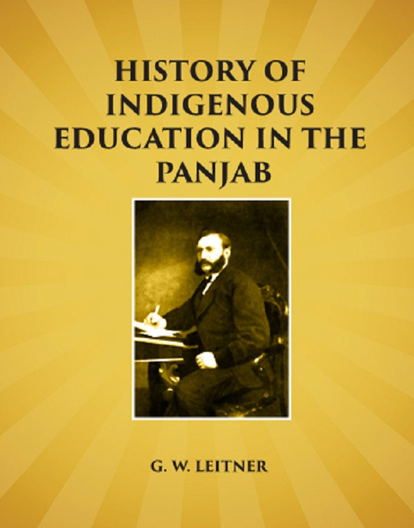 History of Indigenous Education in the Panjab: Since Annexation and in 1882 - Gyan Books
