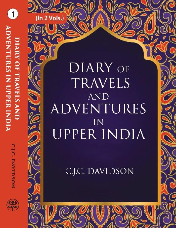 Diary Of Travels And Adventures In Upper India: From Bareilly, In Rohilcund, To Hurdwar, And Nahun, In The - Gyan Books
