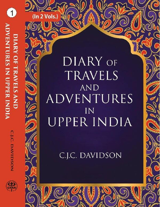 Diary Of Travels And Adventures In Upper India: From Bareilly, In Rohilcund, To Hurdwar, And Nahun, In The - Gyan Books
