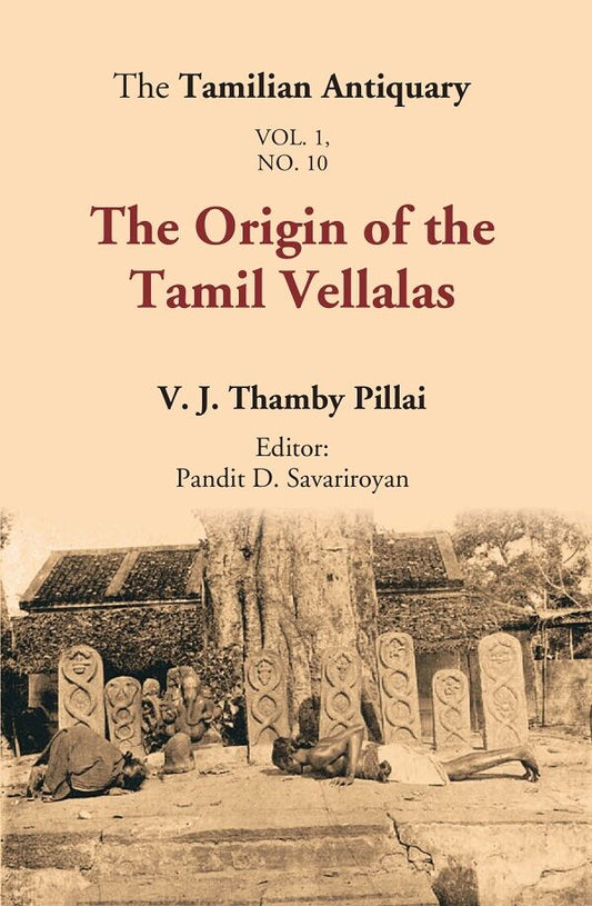 The Tamilian Antiquary : The Origin of the Tamil Vellalas Vol. 1. No. 10 - Gyan Books