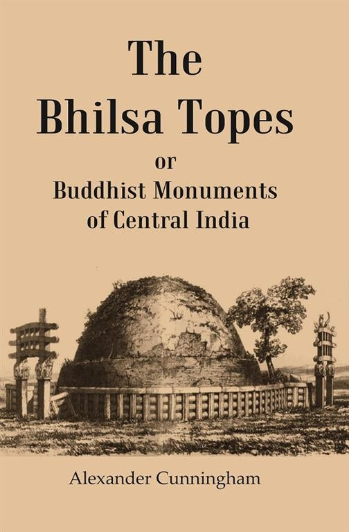 The Bhilsa Topes Buddhist Monuments Of Central India - Gyan Books  Grab2Buy Gyan Books Grab2Buy