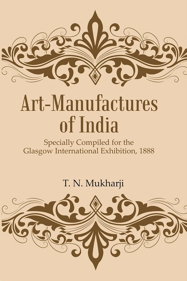Art-Manufactures of India: Specially Compiled for the Glasgow International Exhibition, 1888 - Gyan Books 