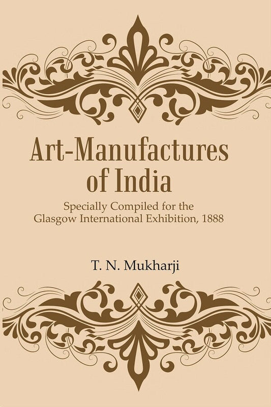 Art-Manufactures of India: Specially Compiled for the Glasgow International Exhibition, 1888 - Gyan Books 