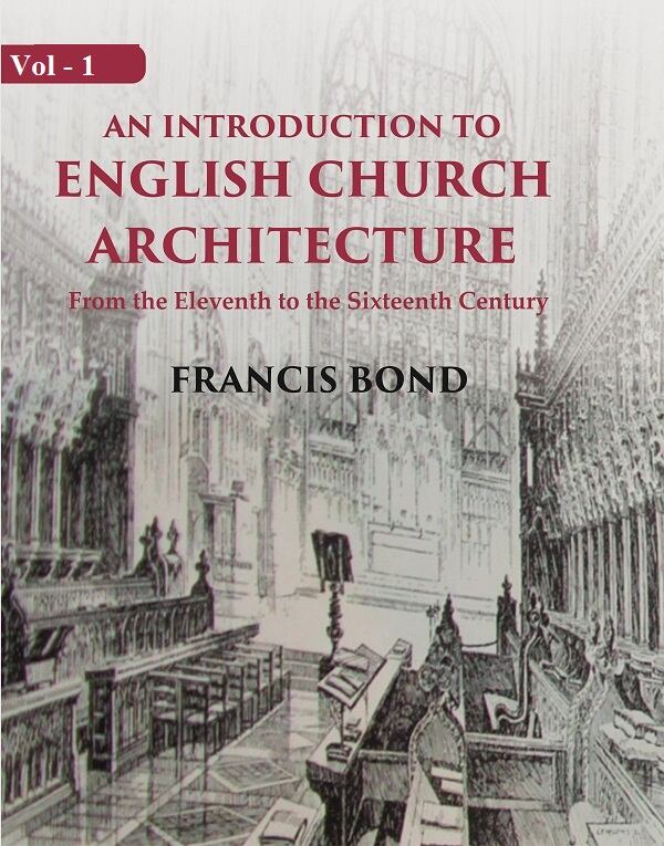 An Introduction to English Church Architecture: From the Eleventh to the Sixteenth Century 2nd - Gyan Books 