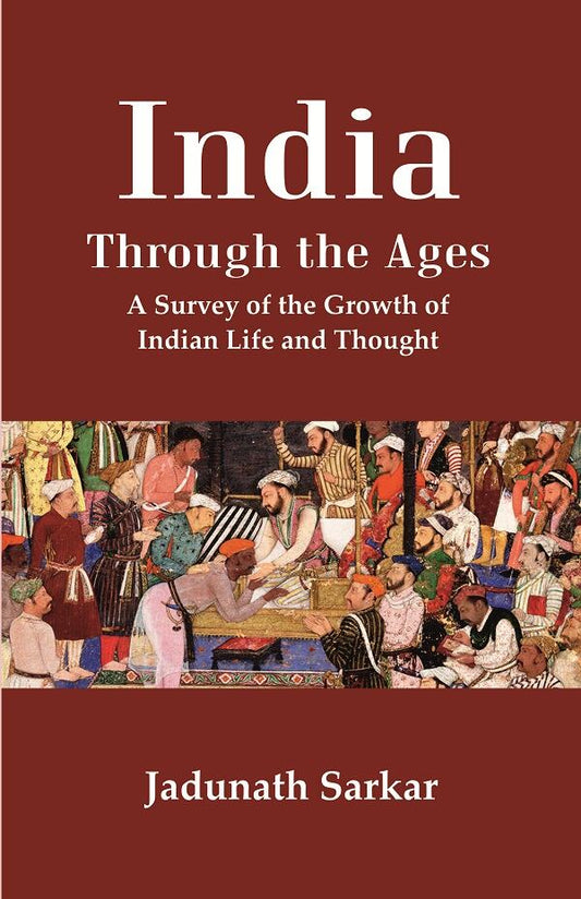 India Through the Ages: A Survey of the Growth of Indian Life and Thought - Gyan Books 