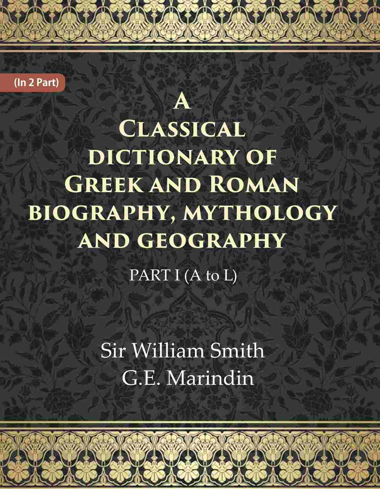 A Classical dictionary of Greek and Roman biography, mythology and geography Ist (A to L) - Gyan Books 