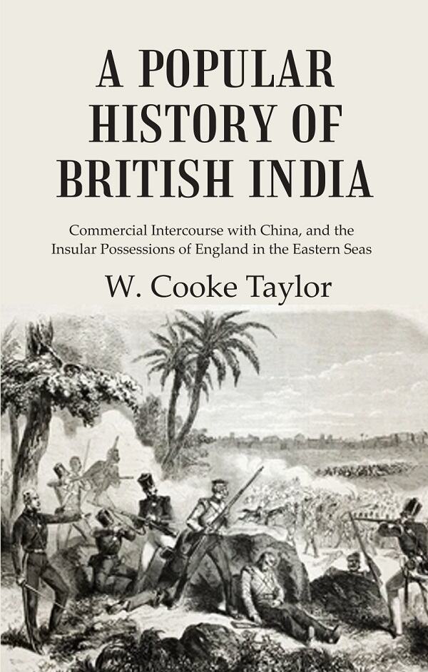 A Popular History of British India: Commercial Intercourse with China, and the Insular Possessions of England in the Eastern Seas - Gyan Books 