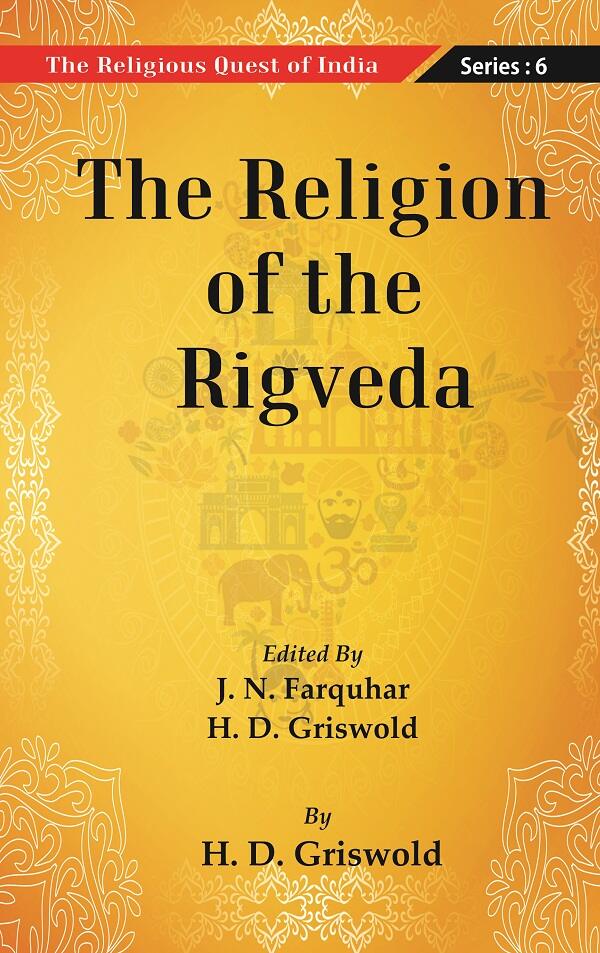 The Religious Quest of India : The Religion of the Rigveda Series : 6 - Gyan Books 