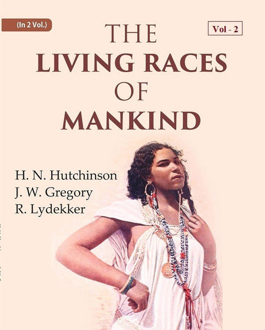 The Living Races Of Mankind: A Popular Illustrated Account Of The Customs, Habits, Pursuits, Feats And - Gyan Books 