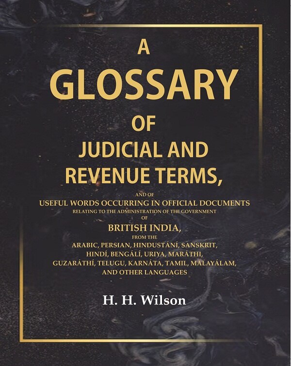 A Glossary Of Judicial And Revenue Terms, And Of Useful Words Occurring In Official Documents Relating - Gyan Books 