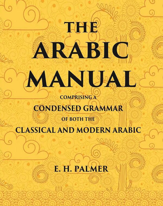 The Arabic manual: Comprising a condensed grammar of both the classical and modern Arabic - Gyan Books 