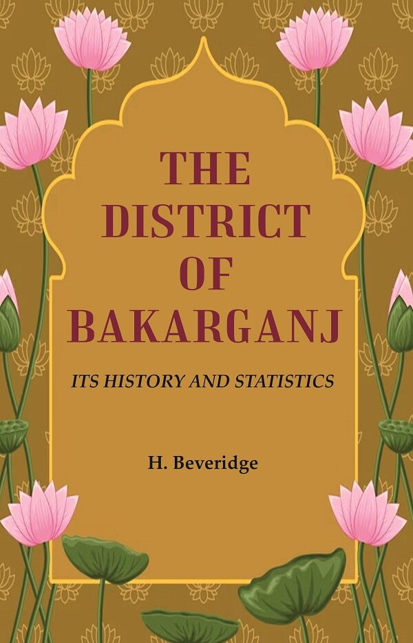 The District of Bakarganj: Its History and Statistics - Gyan Books 