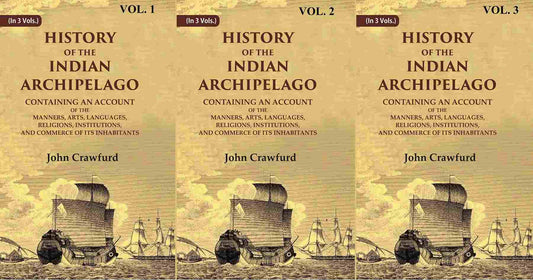 History Of The Indian Archipelago: Containing An Account Of The Manners, Art, Languages, 3 Vols. Set - Gyan Books 