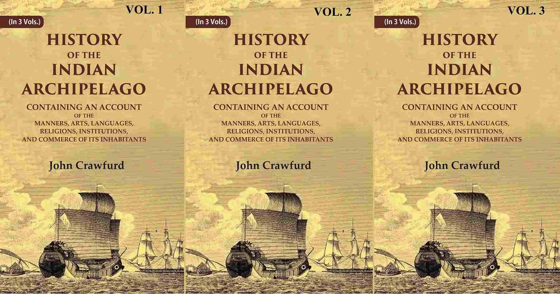 History Of The Indian Archipelago: Containing An Account Of The Manners, Art, Languages, 3 Vols. Set - Gyan Books 
