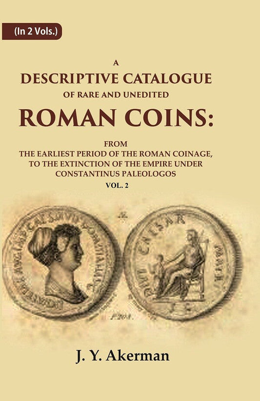 A Descriptive Catalogue Of Rare And Unedited Roman Coins: From The Earliest Period Of The Roman Coinage, - Gyan Books 