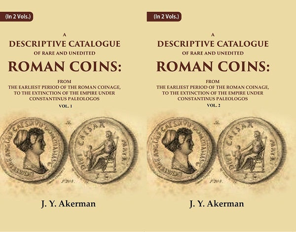 A Descriptive Catalogue Of Rare And Unedited Roman Coins: From The Earliest Period Of The Roman 2 Vols. Set - Gyan Books 