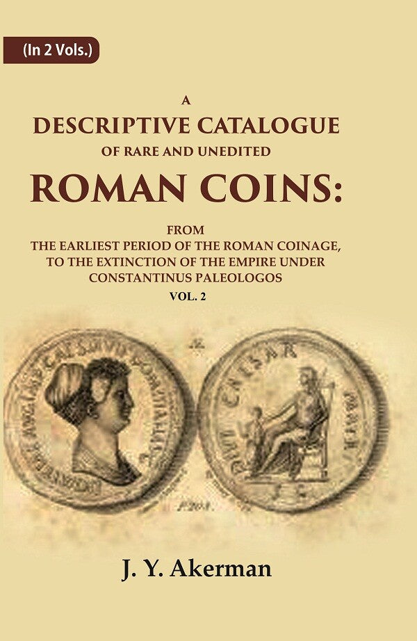 A Descriptive Catalogue Of Rare And Unedited Roman Coins: From The Earliest Period Of The Roman Coinage, - Gyan Books 