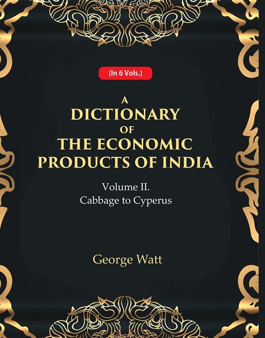 A Dictionary of the Economic Products of India 2nd- Cabbage to Cyperus 2nd - Gyan Books 