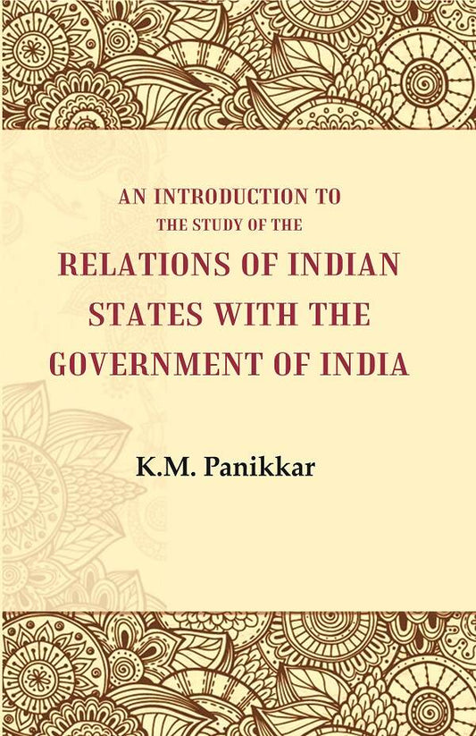 An Introduction to the Study of the Relations of Indian States with the Government of India - Gyan Books 