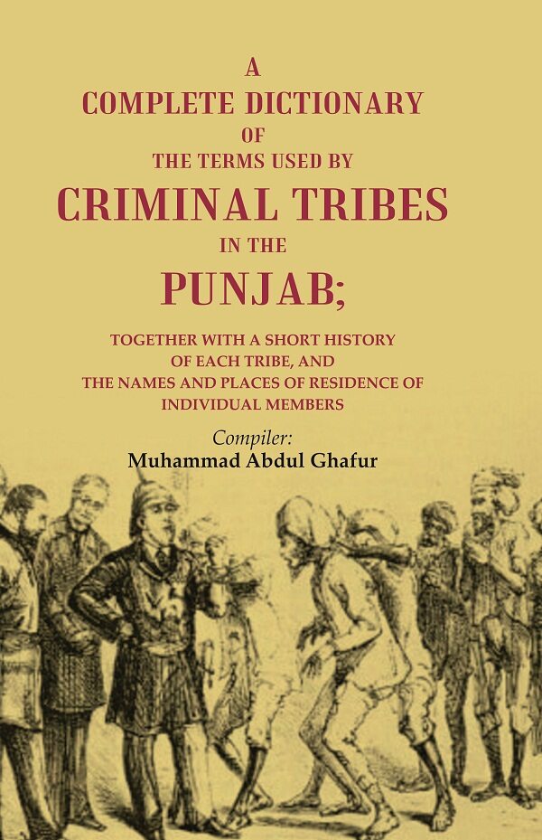 A Complete Dictionary Of The Terms Used By Criminal Tribes In The Punjab; Together With A Short History - Gyan Books 