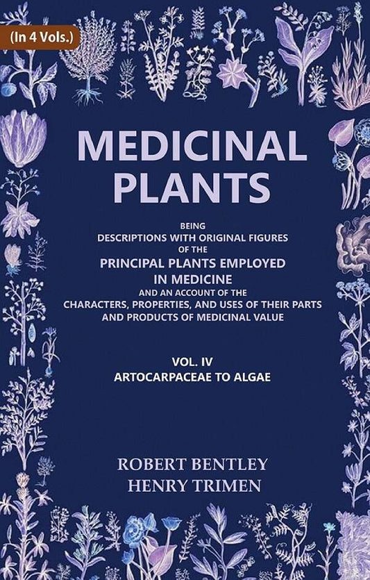 Medicinal Plants: Being Descriptions With Original Figures Of The Principal Plants Employed In Medicine And - Gyan Books 