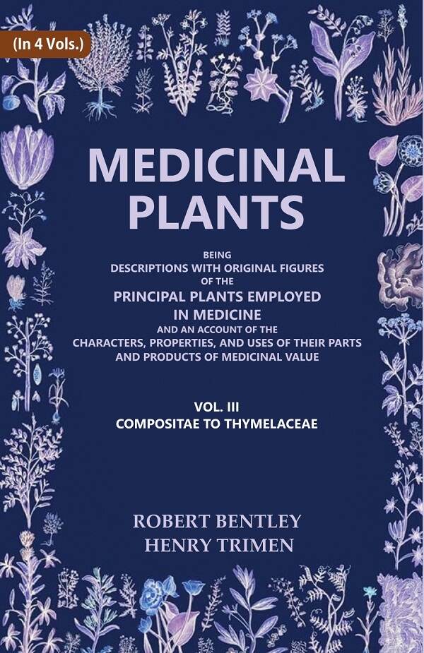 Medicinal Plants: Being Descriptions With Original Figures Of The Principal Plants Employed In Medicine And - Gyan Books 
