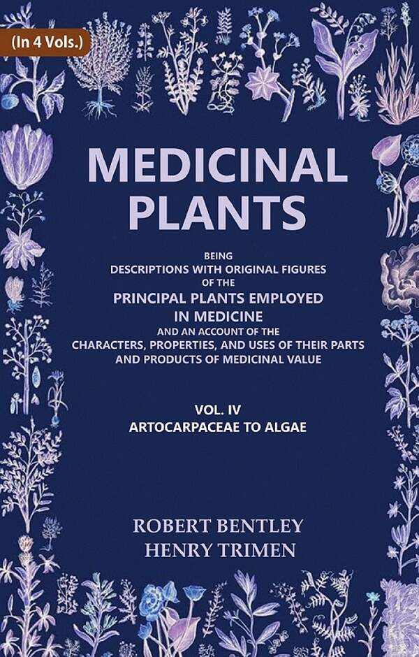 Medicinal Plants: Being Descriptions With Original Figures Of The Principal Plants Employed In Medicine And - Gyan Books 