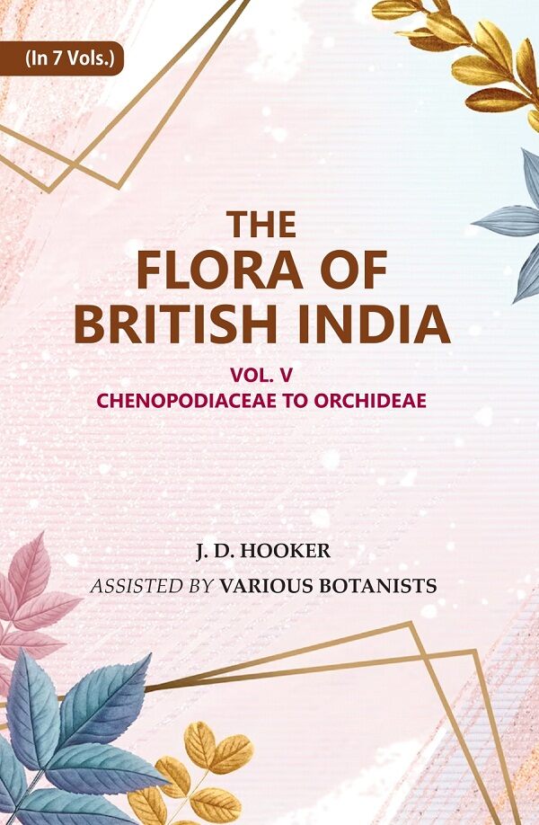 The Flora of British India: Chenopodiaceae to Orchideae 5th - Gyan Books 