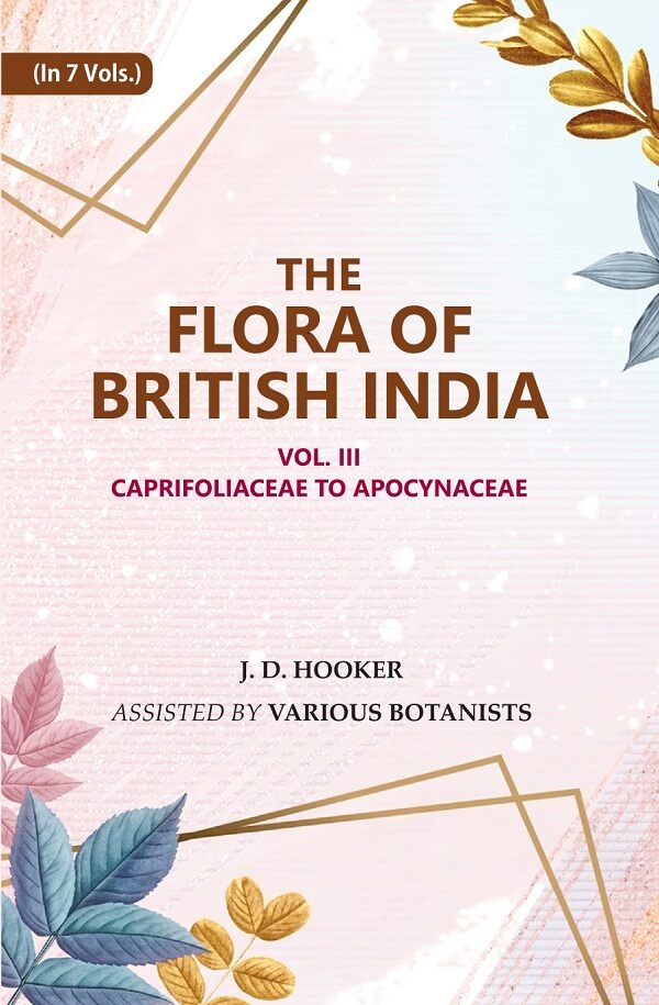 The Flora of British India: Caprifoliaceae to Apocynaceae 3rd - Gyan Books 
