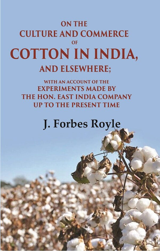 On The Culture And Commerce Of Cotton In India, And Elsewhere: With An Account Of The Experiments Made - Gyan Books 