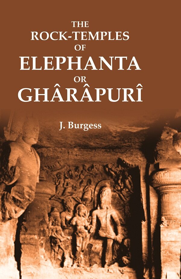 The Rock-Temples of Elephanta or Ghârâpurî - Gyan Books 