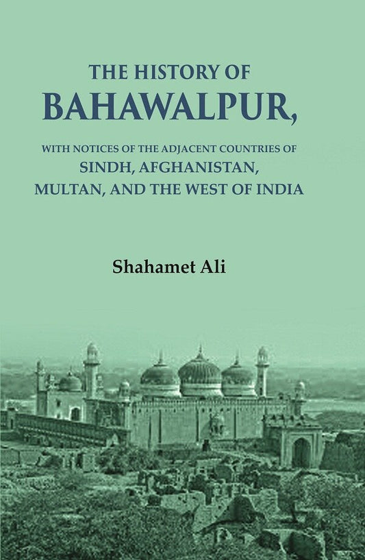 The History of Bahawalpur: With Notices of the Adjacent Countries of Sindh, Afghanistan, Multan, and the West of India - Gyan Books 