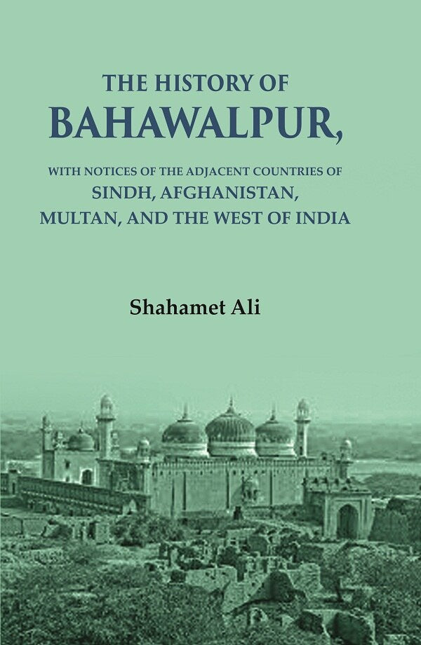 The History of Bahawalpur: With Notices of the Adjacent Countries of Sindh, Afghanistan, Multan, and the West of India - Gyan Books 