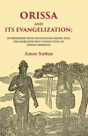 Orissa and its Evangelization: Interspersed with Suggestions Respecting the More Efficient Conducting of Indian Missions - Gyan Books 