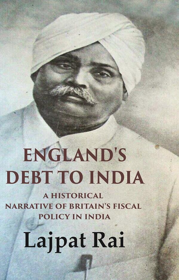 England's Debt to India A Historical Narrative of Britain's Fiscal Policy in India - Gyan Books 