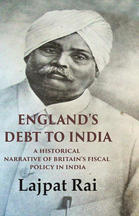 England's Debt to India A Historical Narrative of Britain's Fiscal Policy in India - Gyan Books 
