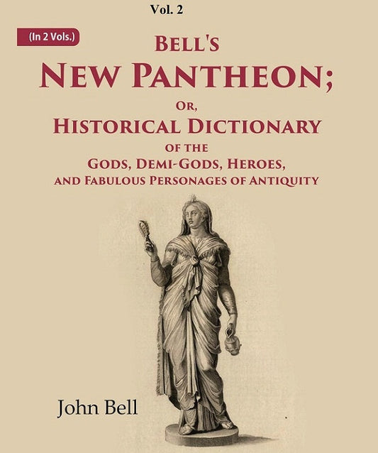 Bell's New Pantheon Or Historical Dictionary of the Gods, Demi-Gods, Heroes, and Fabulous Personages of Antiquity 2nd - Gyan Books 