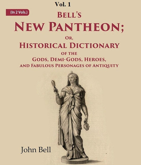 Bell's New Pantheon Or, Historical Dictionary of the Gods, Demi-Gods, Heroes, and Fabulous Personages of Antiquity 1st - Gyan Books 