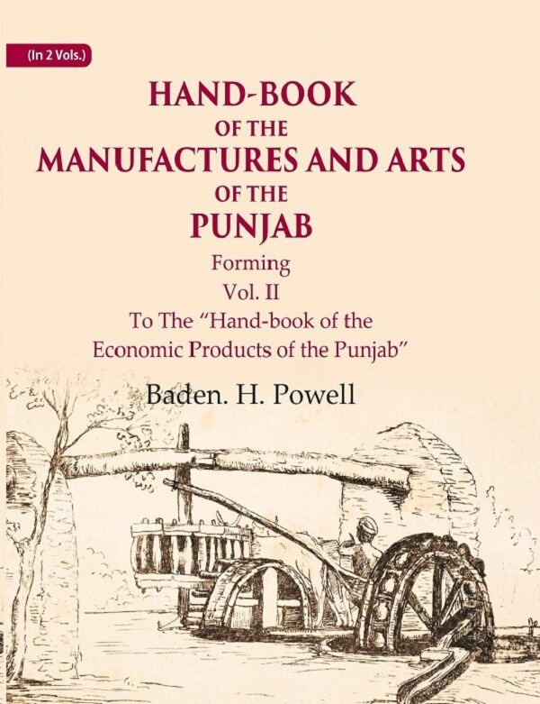 Hand-Book of the Manufactures and Arts of the Punjab: Forming, To The “Hand-book of the Economic Products of the Punjab” 2nd - Gyan Books 